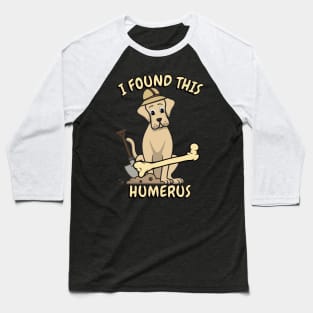 I found this humerus - big dog Baseball T-Shirt